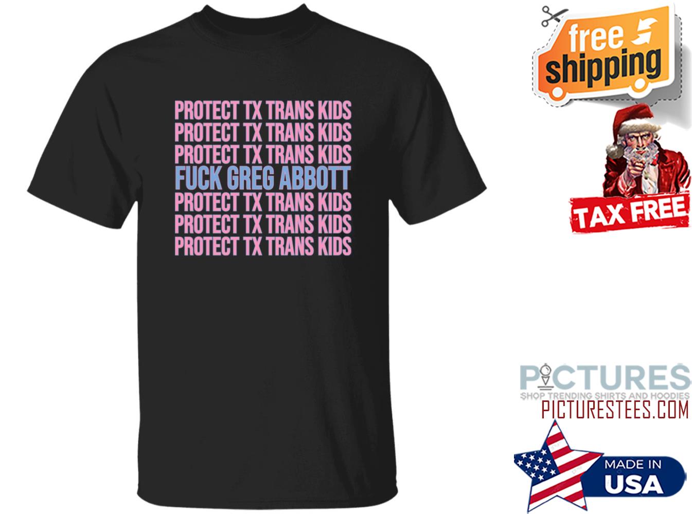 Protect Tx Trans Kids Fuck Greg Abbott Shirt