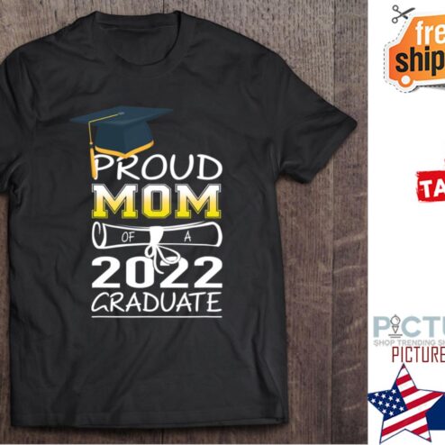 Proud Mom Of A Graduate Senior 2022 shirt