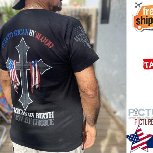 Puerto Rican By blood American by birth do not by choice shirt