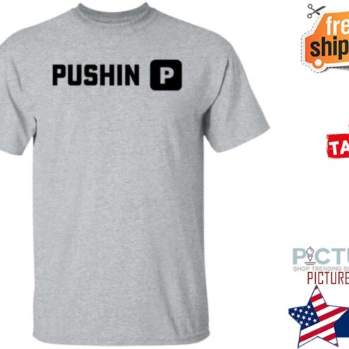 Pushin’ Pr shirt
