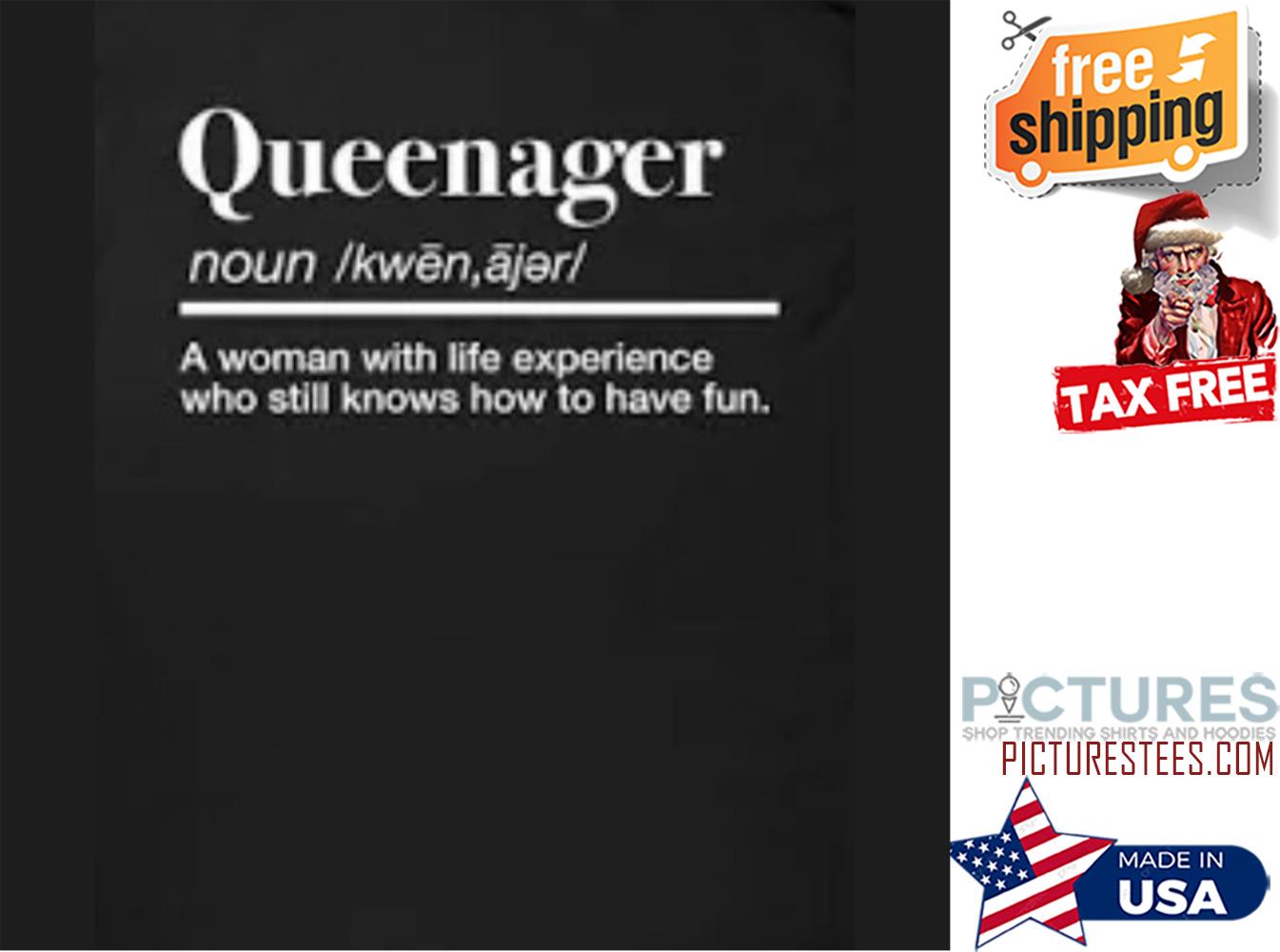 Queenager noun a woman with life experience who still knows how to have fun shirt