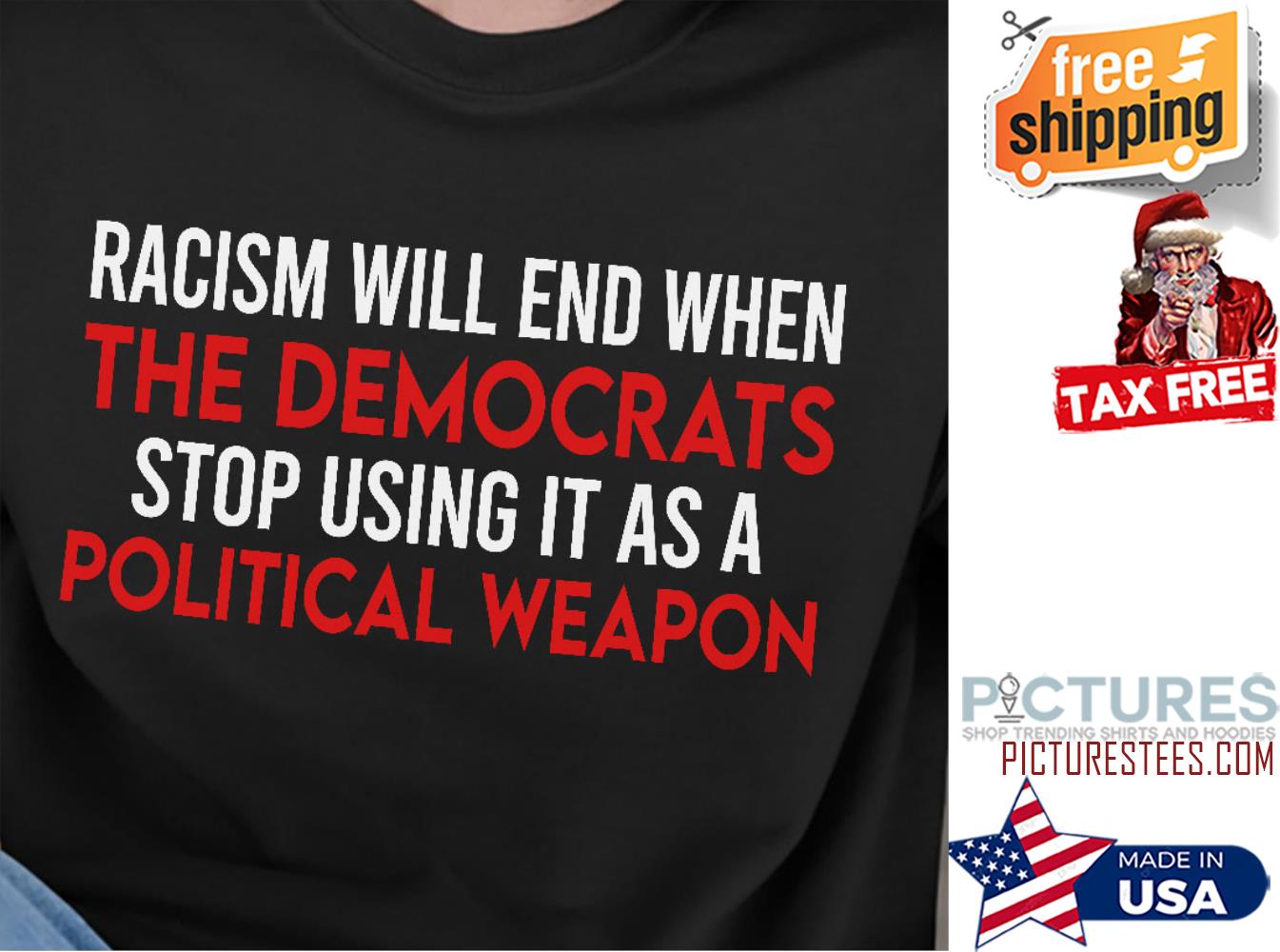 Racism will end when the democrats stop using it as a political weapon shirt