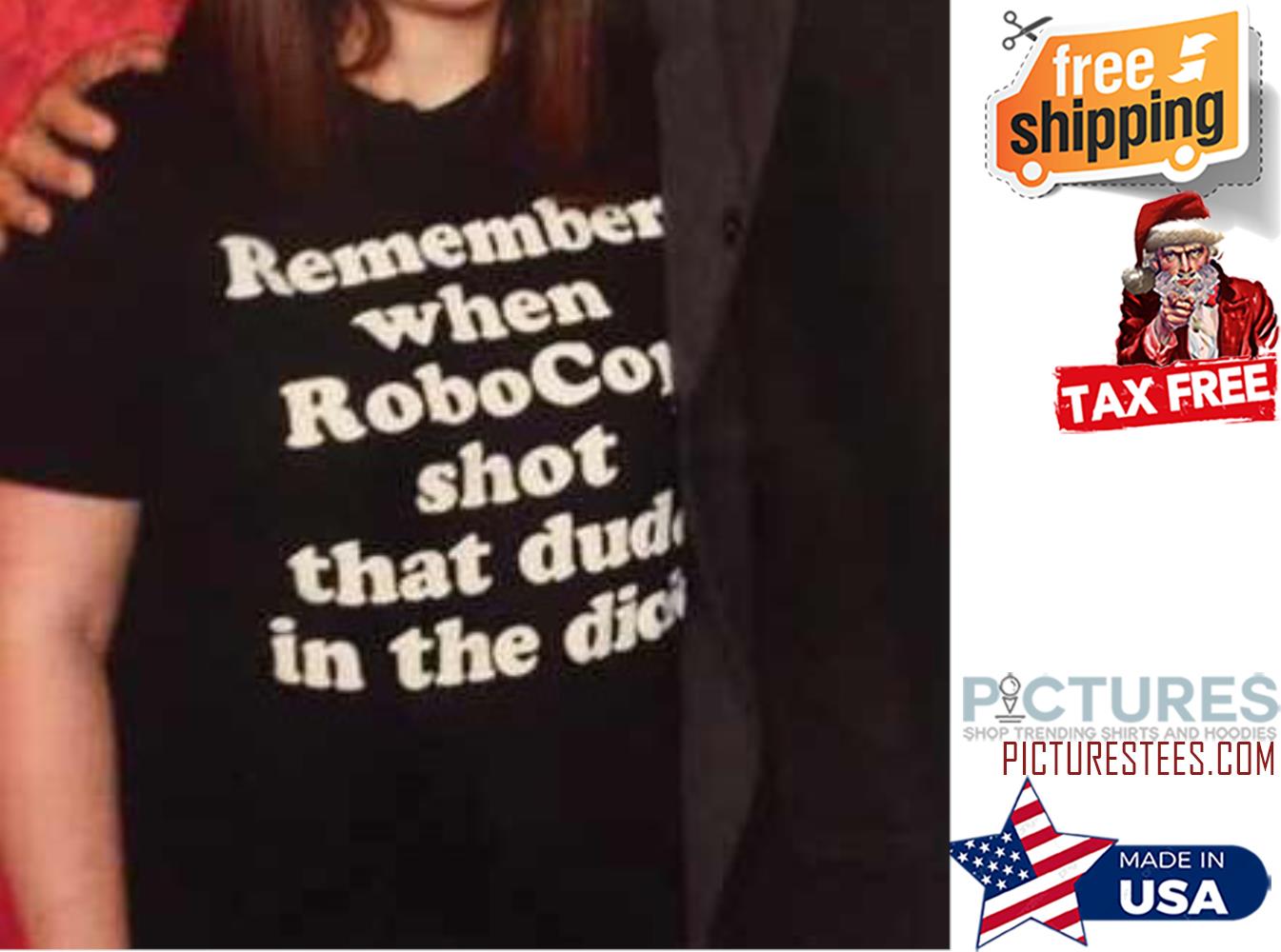 Remember when Robocop shot that dude in the dick shirt Remember when Robocop shot that dude in the dick shirt