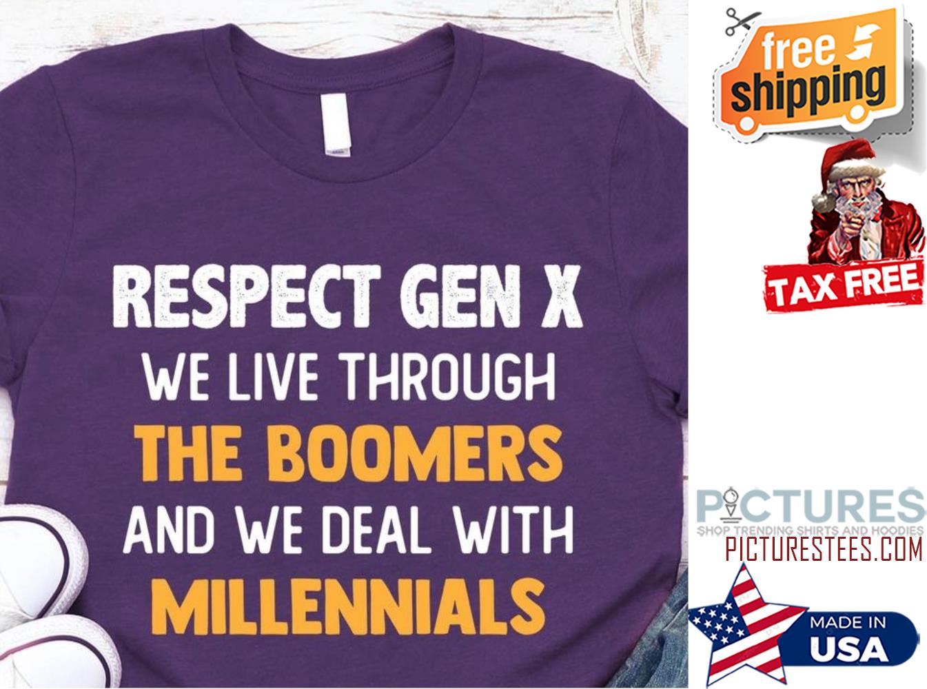 Respect gen X we live through the boomers and we deal with millennials shirt