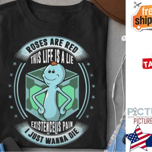 Roses are red this life is a lie existence is pain I just wanna die shirt