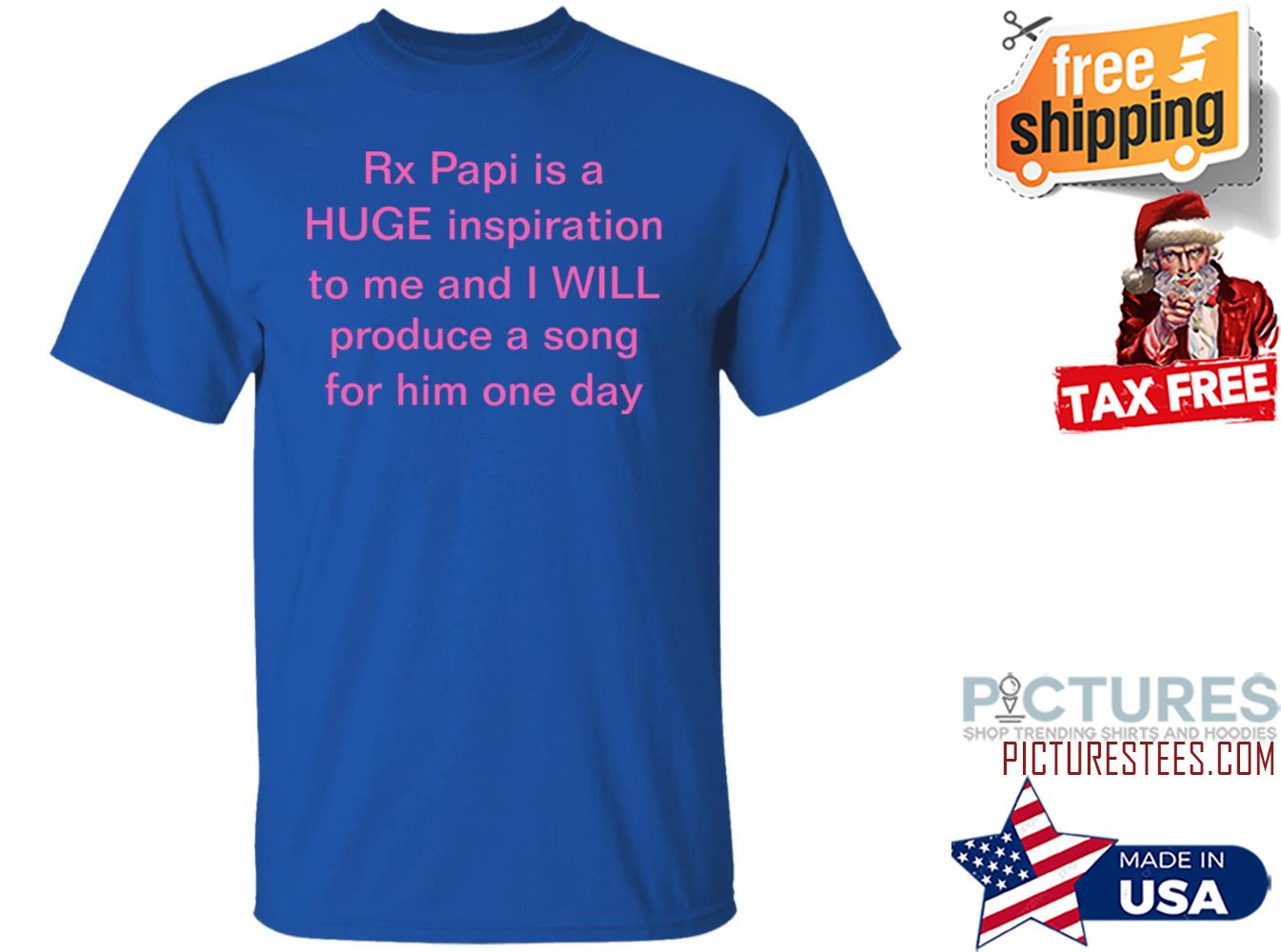 Rx Papi Is A Huge Inspiration To Me And I Will Produce A Song For Him One Day Shirt