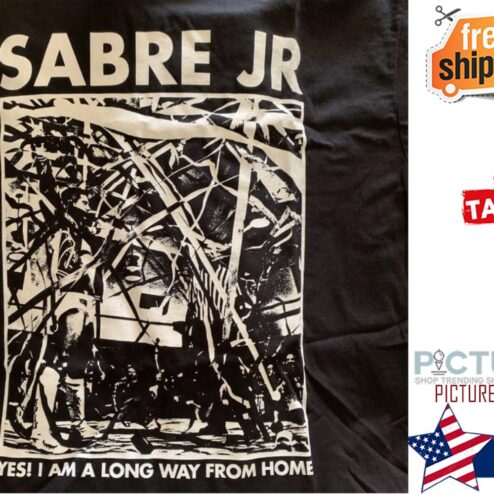 Sabre JR yes I am a long way from home shirt