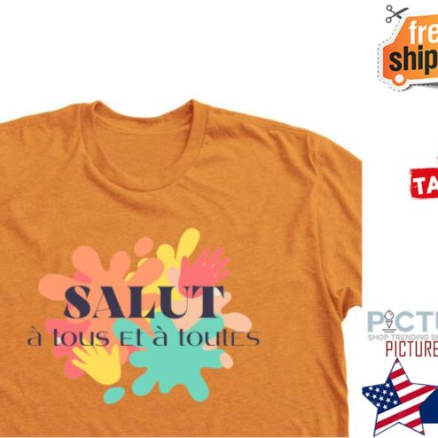 Salut a tous et a toutes shirt