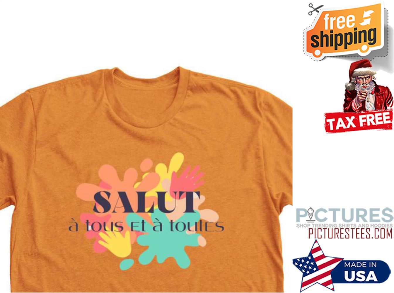 Salut a tous et a toutes shirt