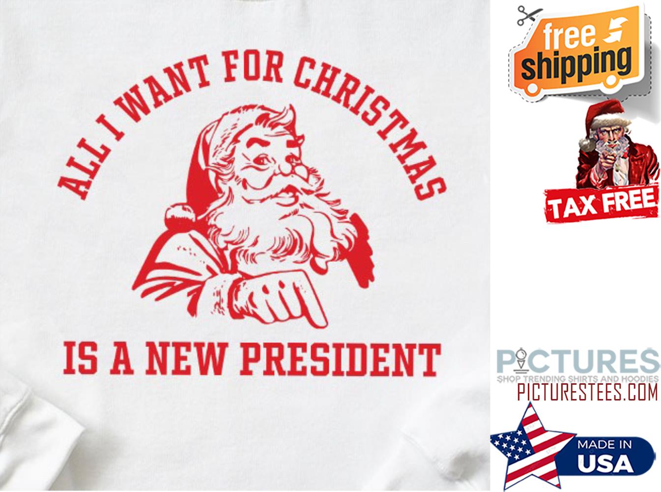 Santa All I Want For Christmas Is A New President shirt