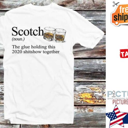 Scotch The Glue Holding This 2020 Shitshow Together shirt