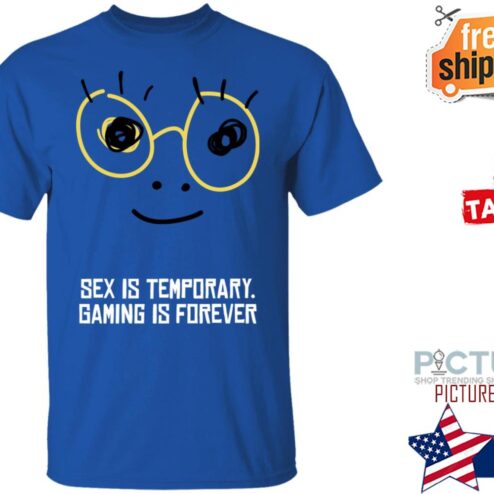 Sex Is Temporary Gaming Is Forever Blue shirt