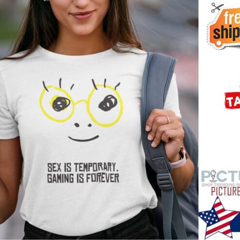 Sex Is Temporary Gaming Is Forever Shirt