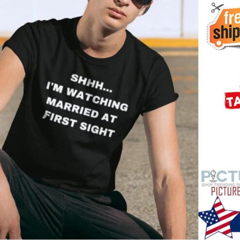 Shhh i'm watching married at first sight shirt