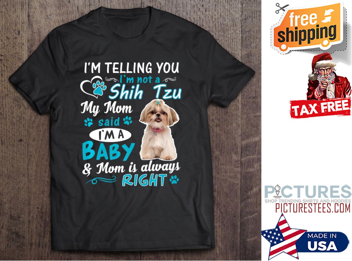 Shih Tzu I’m Telling You I’m Not A My Mom Said I’m A Baby shirt