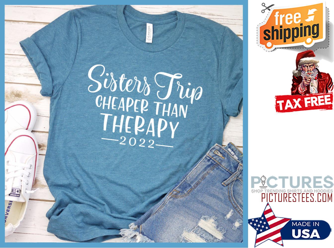 Sisters trip cheaper than Therapy 2022 shirt