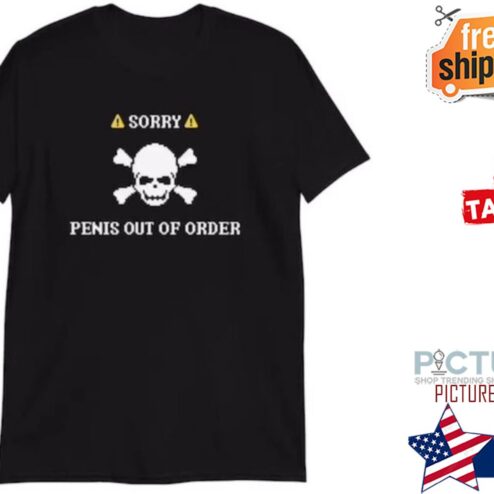Skull sorry penis out of order shirt
