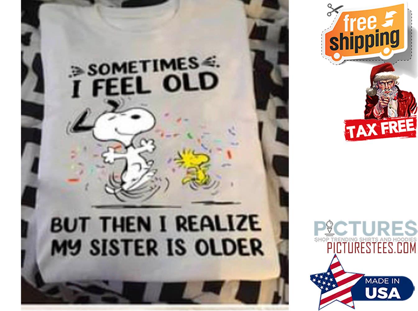 Snoopy and Woodstock sometimes I feel old but then I realize my sister is older shirt
