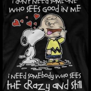 Snoopy kiss Charlie Brown I don't need someone who sees good in me I need somebody who sees the crazy and still wants me s unisex, hoodie, sweatshirt Snoopy kiss Charlie Brown I don't need someone who sees good in me I need somebody who sees the crazy and still wants me s unisex, hoodie, sweatshirt