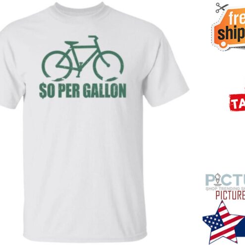 So Per Gallon Shirt