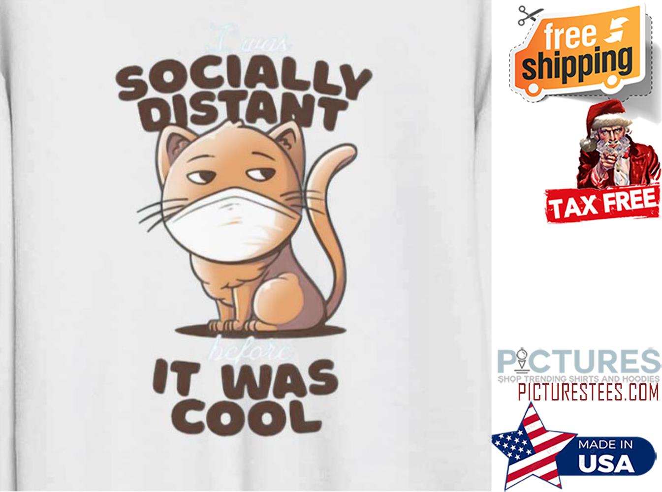 Socially Distant Cat It Was Cool shirt