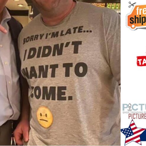Sorry i'm late I didn't want to come shirt