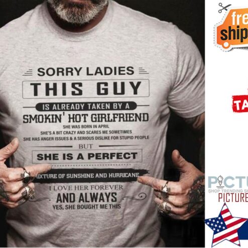 Sorry ladies this guy is already taken by a smokin' hot girlfriend and always yes she bought me this shirt