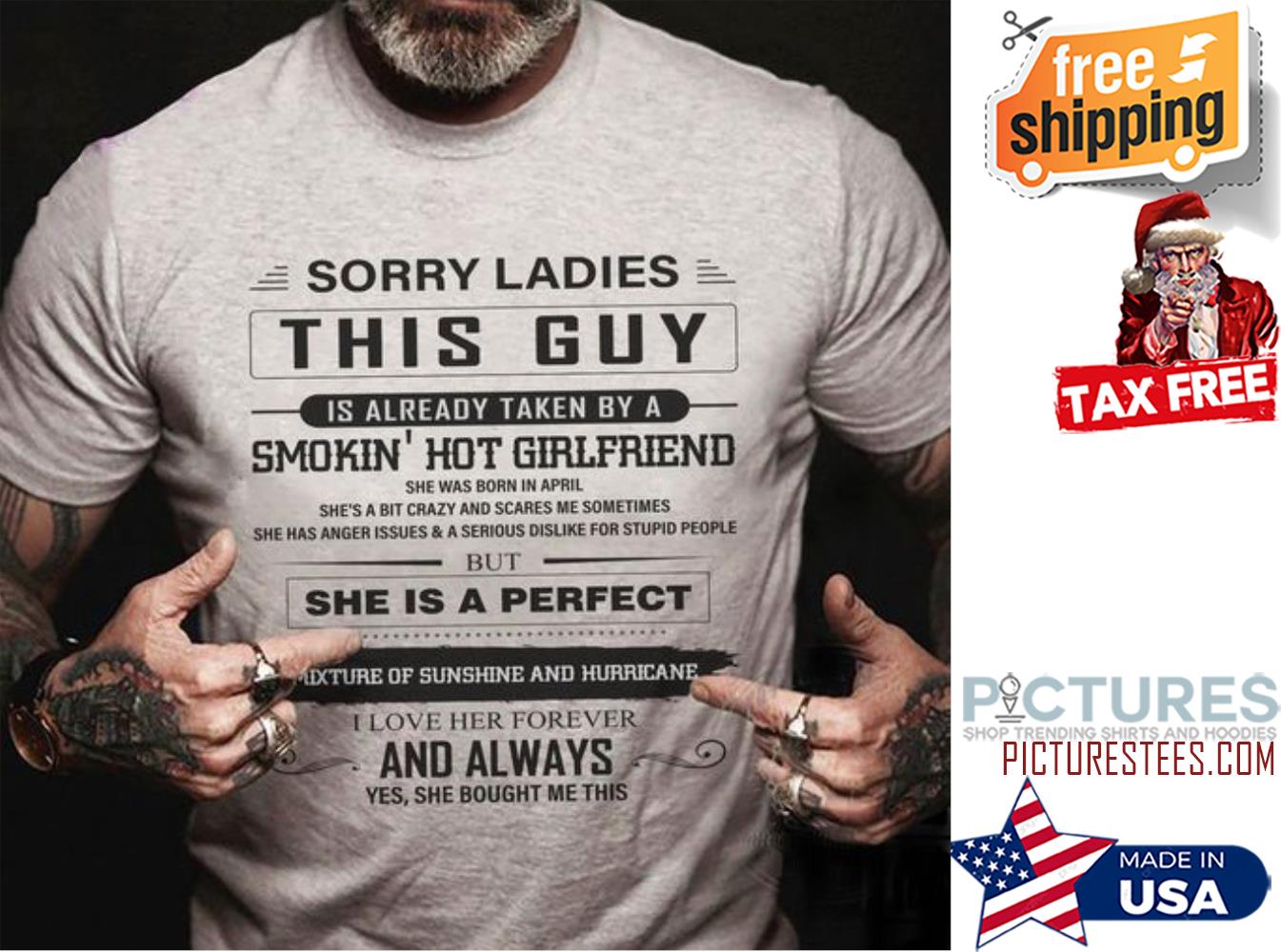 Sorry ladies this guy is already taken by a smokin' hot girlfriend and always yes she bought me this shirt