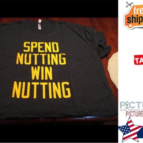 Spend nutting win nutting shirt
