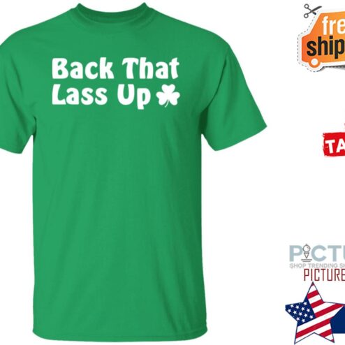 St Patrick's day Back That Lass Up Shamrock Shirt