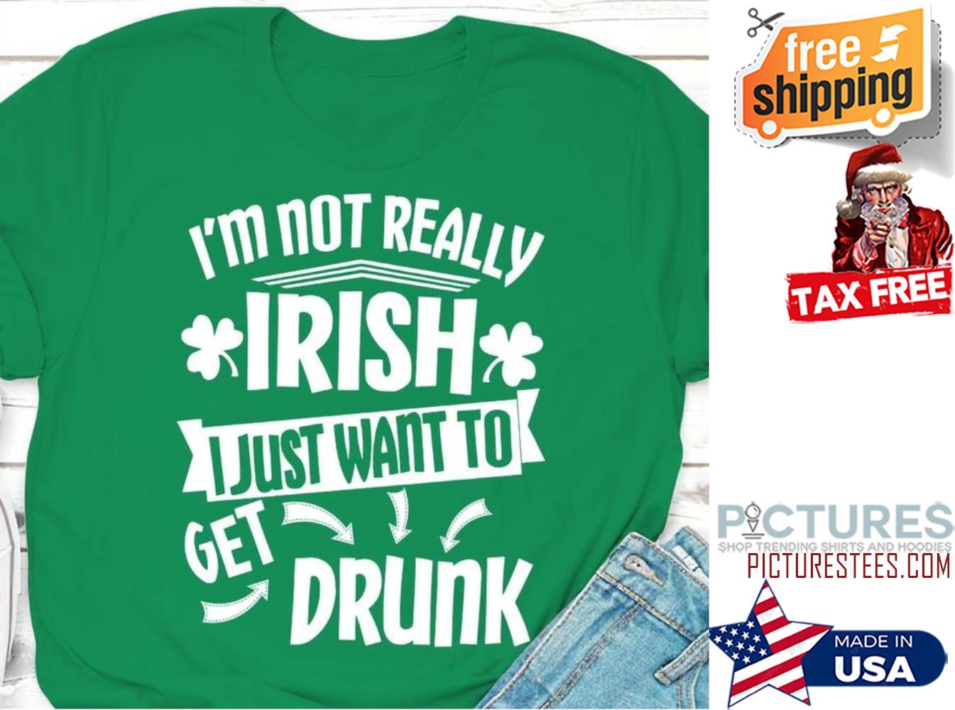 St Patrick's day i'm not really Irish I just want to get drunk shirt