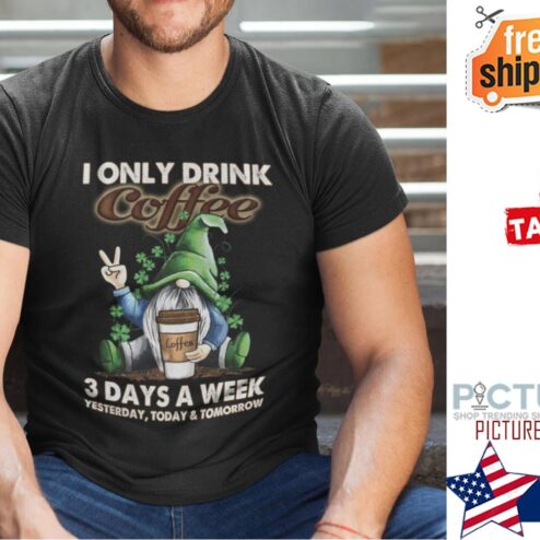 St Patrick's day I Only Drink Coffee 3 Days A Week Gnome Shirt