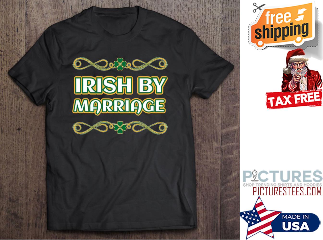 St Patrick's day Irish by marriage shirt