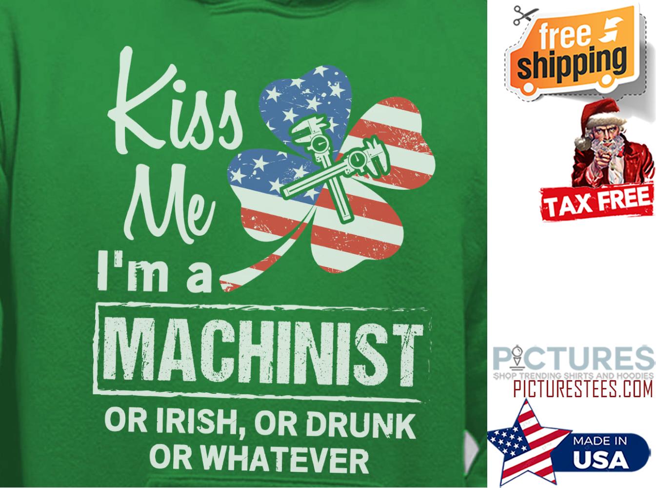 St Patrick's day kiss me i'm a machinist or Irish or drunk or whatever shamrock american flag shirt