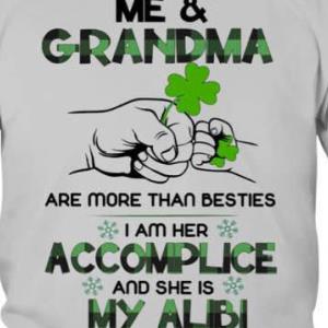 St Patrick's day Me and grandma are more than besties I am her accomplice and she is my alibi shamrock s unisex, hoodie, sweatshirt St Patrick's day Me and grandma are more than besties I am her accomplice and she is my alibi shamrock s unisex, hoodie, sweatshirt