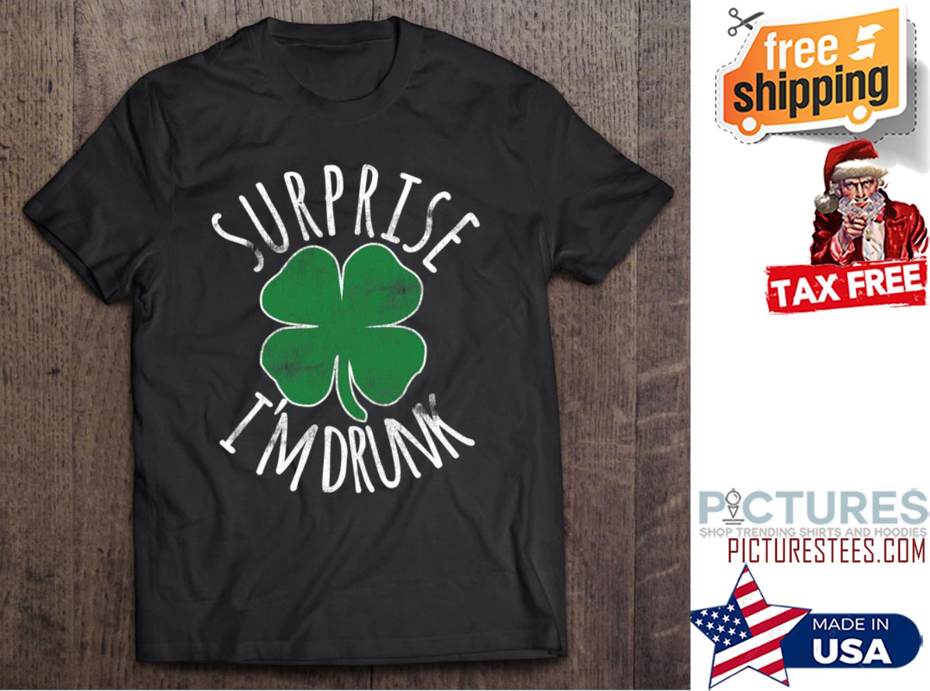 St Patrick's day surprise i'm drunk shamrock shirt