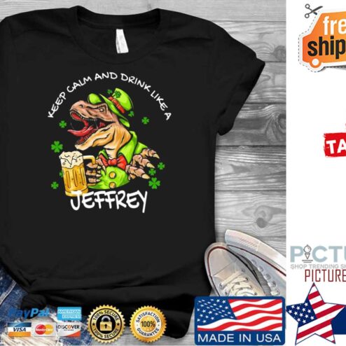 St Patrick's day T-rex keep calm and drink like a Jeffrey Shamrock shirt
