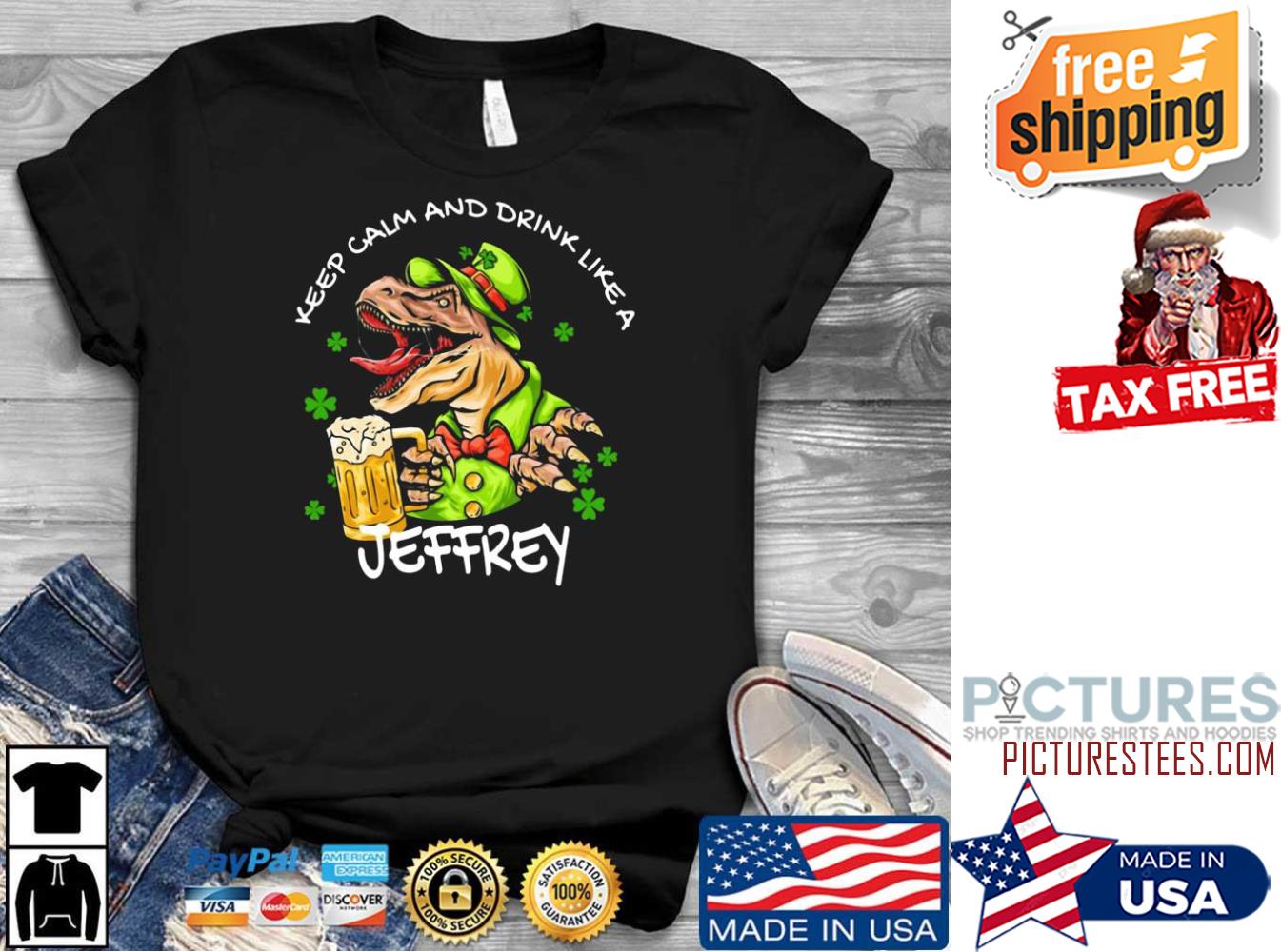 St Patrick's day T-rex keep calm and drink like a Jeffrey Shamrock shirt