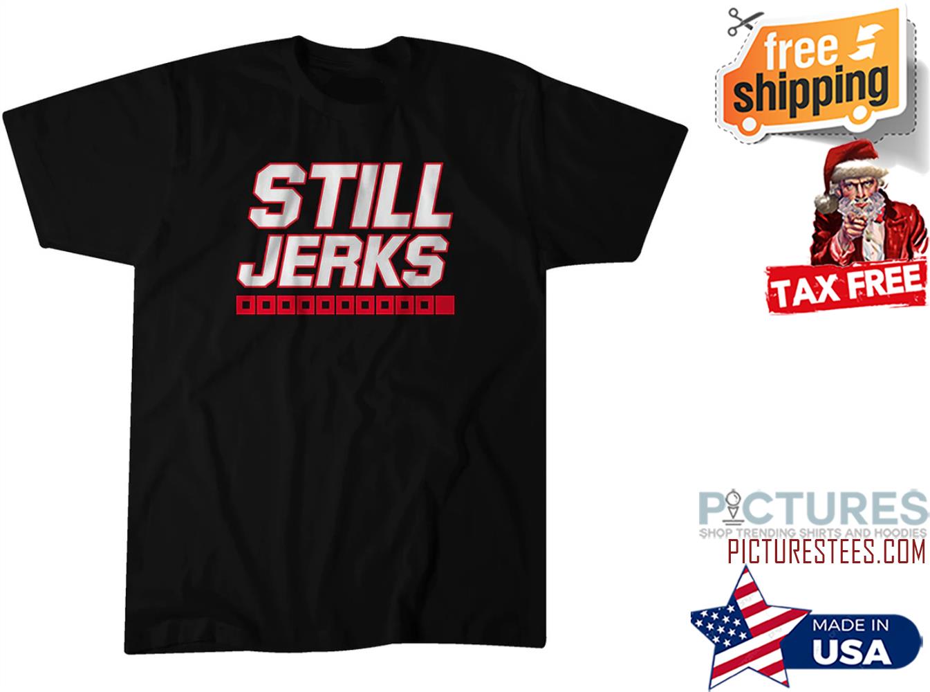 Still Jerks shirt