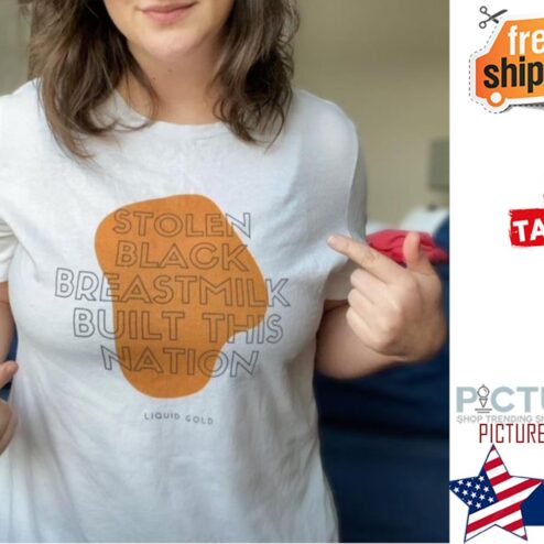 Stolen black breastmilk built this nation shirt