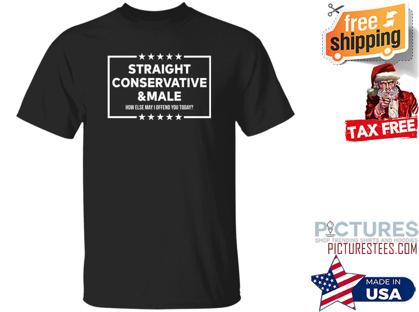 Straight Conservative Or Male How Else May Offend You Today Shirt