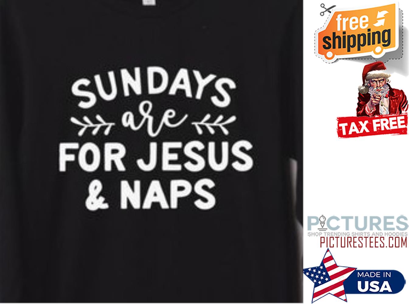 Sunday are for Jesus and naps shirt