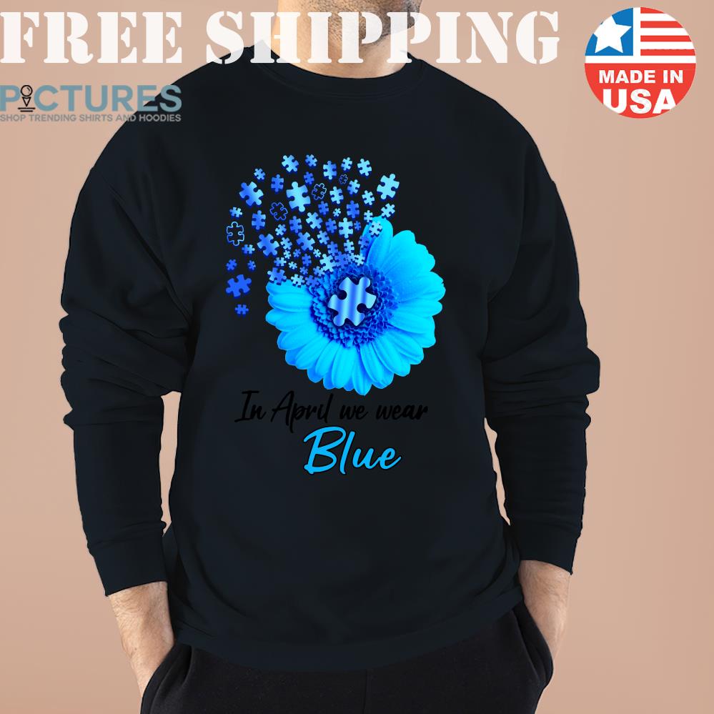 Sunflower In April We wear Blue Autism Awareness Month T-shirt