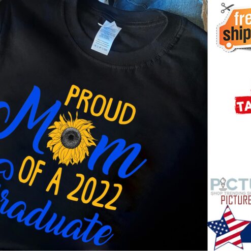 Sunflower Proud Mom of a 2022 Graduate shirt