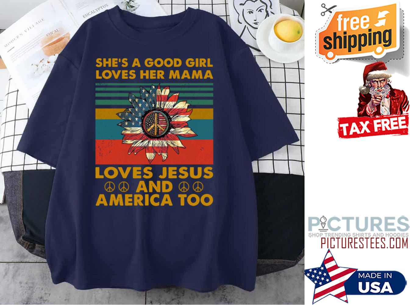 Sunflower She Is A Good Girld Lovers Her Mama Loves Jesus And America Too Hippie American Flag Vintage shirt