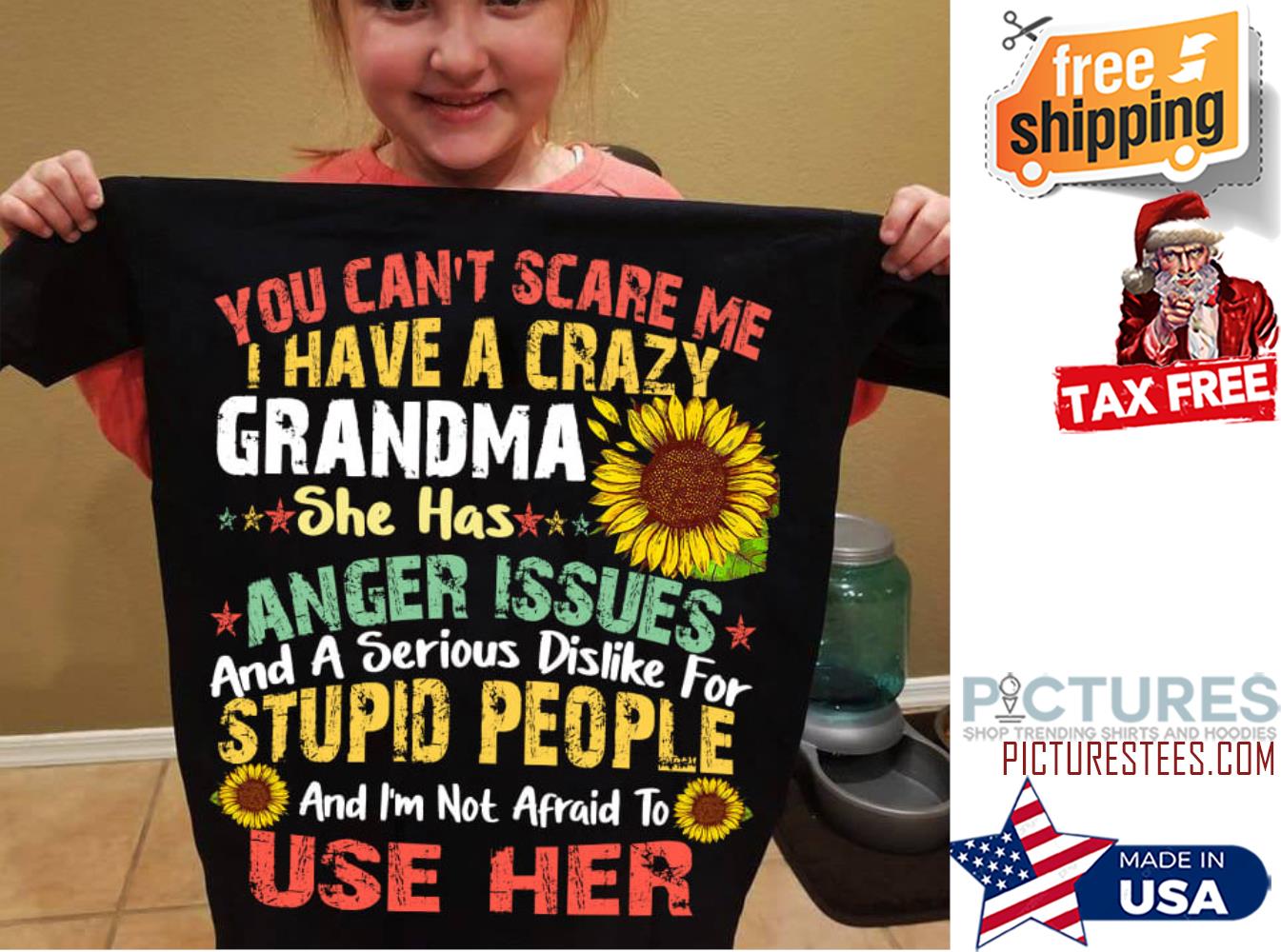 Sunflower you can't scare me I have a crazy grandma she has anger issues and a serious dislike for stupid people and i'm not afraid to use her shirt Sunflower you can't scare me I have a crazy grandma she has anger issues and a serious dislike for stupid people and i'm not afraid to use her shirt