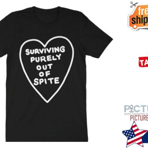 Surviving purely out of spite shirt