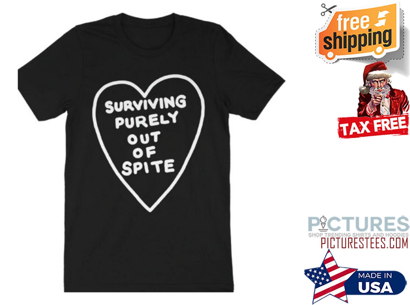 Surviving purely out of spite shirt