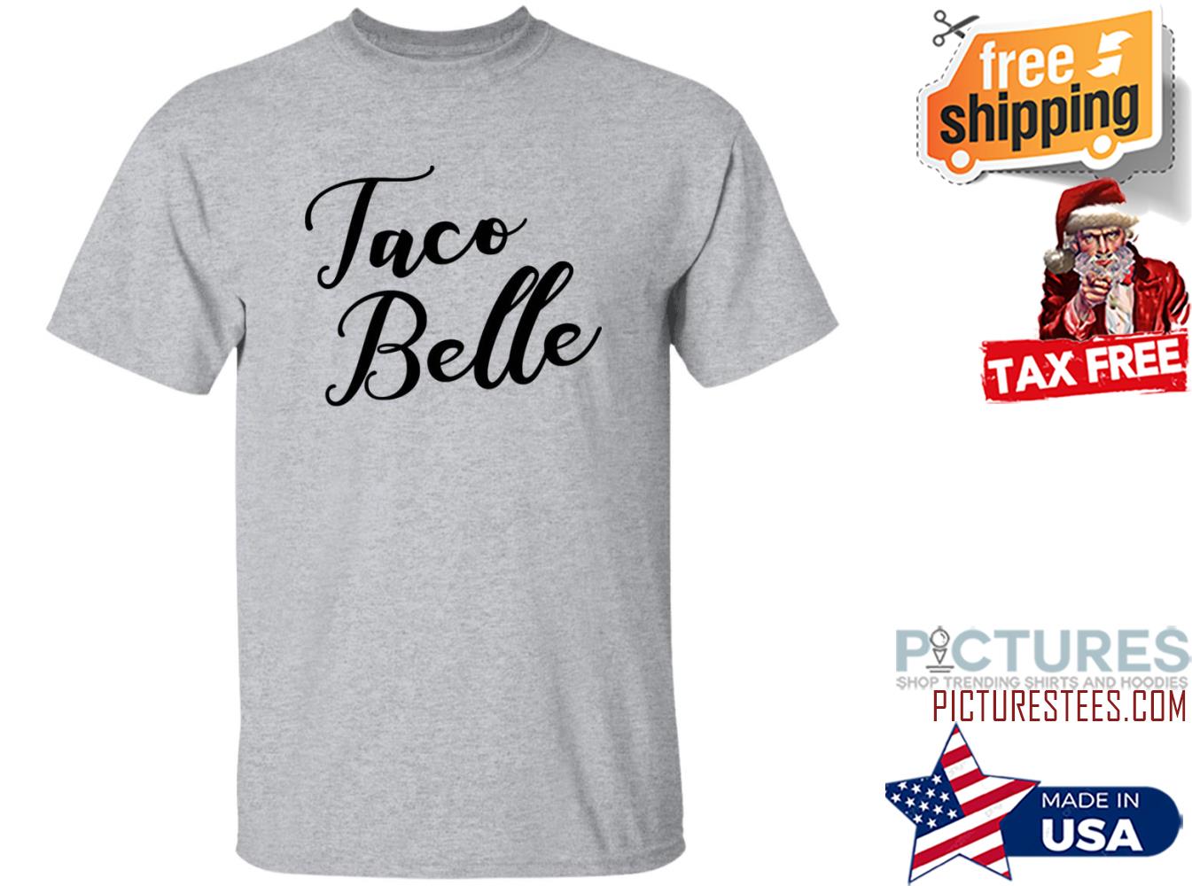 FREE shipping Taco Belle Shirt, Unisex tee, hoodie, sweater, v-neck and ...