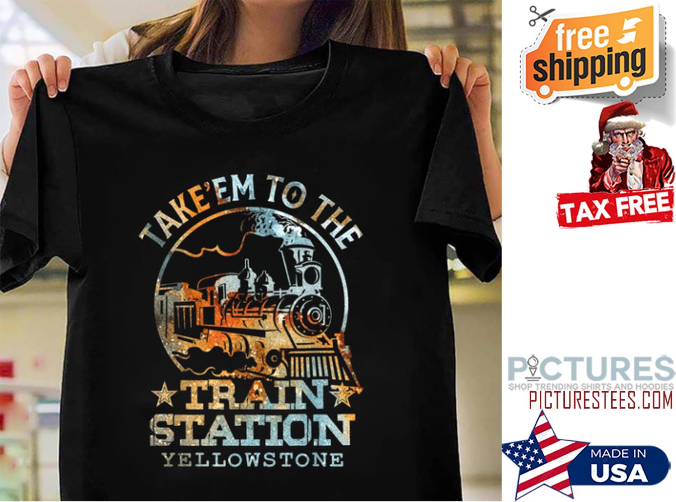 Take'em to the train station Yellowstone shirt